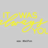 "IT WAS always YOU" Led Neonskilt.