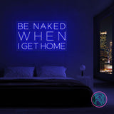 "Be naked when i get home" Led Neonskilt.