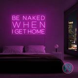 "Be naked when i get home" Led Neonskilt.