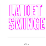 "LA DET SWINGE" LED NEONSKILT.